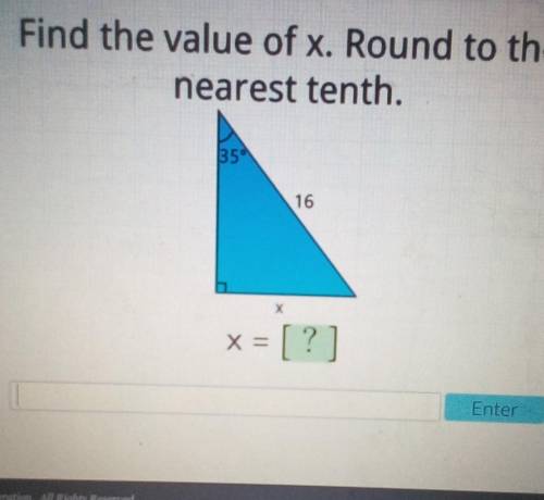 Find the value of x. round to the nearest tenth. side length 16. angle 35. view picture below.​