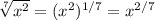 \sqrt[7]{x^2}  = (x^2)^{1/7} = x^{2/7}\\