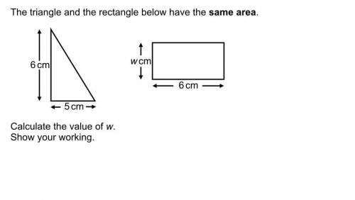 The triangle and the rectangle have the same area

calculate the value of w.
Show your working