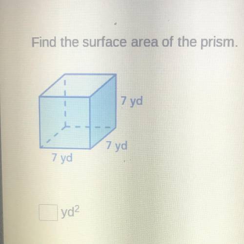 Find the surface area of the prism.
7 yd
7 yd
7 yd