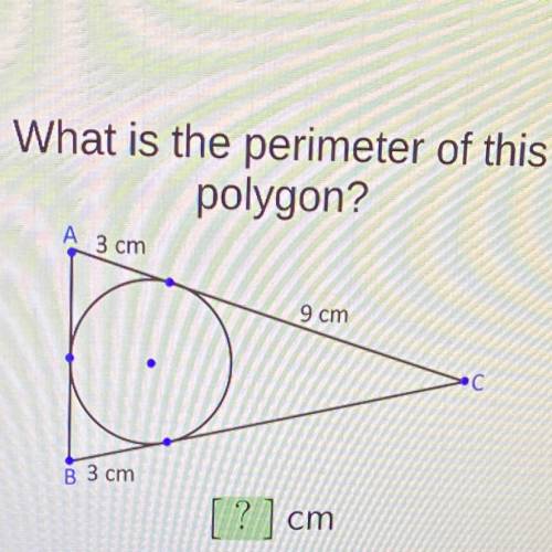 What is the perimeter of this
polygon?
A
3 cm
9 cm
B 3 cm
[?] cm
Fnter