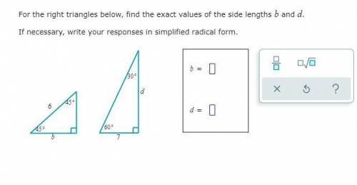 For the right triangles below, find the exact values of the side lengths b and d.

If necessary, w