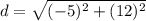 d = \sqrt{(-5)^2 + (12)^2 }