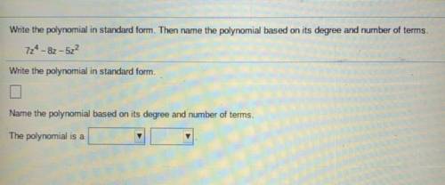 Write the polynomial in standard form. Then make the polynomial based on its degree and the number
