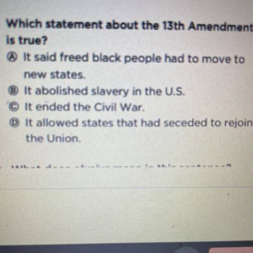 Which statement about the 13th Amendment is true
PLS HELP!!