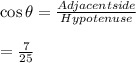 \cos \theta=\frac{Adjacent side}{Hypotenuse} \\\\=\frac{7}{25}