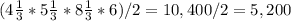 (4\frac{1}{3} * 5\frac{1}{3} * 8\frac{1}{3}  * 6 )/ 2 = 10,400/2 = 5,200
