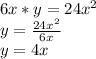 6x*y=24x^2\\y=\frac{24x^2}{6x}\\y = 4x
