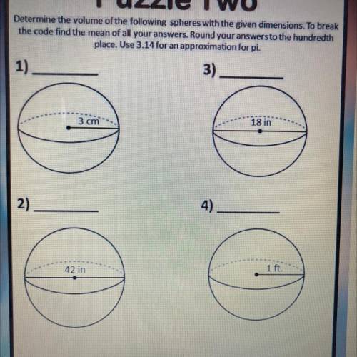 Puzzle Two

Determine the volume of the following spheres with the given dimensions. To break
the