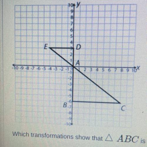 Which transformations show that ABC is similar to ADE?

A
and then a translation 3 units up and 4