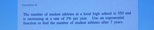 The Humber of student athletes at a local high school is 350 and is increasing at a rate of 5% per
