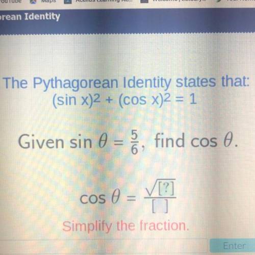 Please help!

The Pythagorean Identity states that:
(sin x)2 + (cos x)2 = 1
Given sin 0 = 5/6, fin