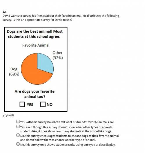 David wants to survey his friends about their favorite animal he distributes the following survey i