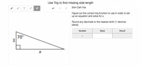 Figure out the correct trig function to use in order to set up and equation and solve for x. Round