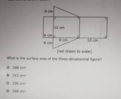 6 cm 12 cm 6 cm 8 cm 10 cm 6 cm [not drawn to scale] What is the surface area of the three-dimensio