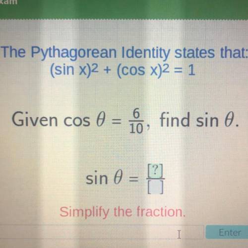 Will give brainiest!

The Pythagorean Identity states that:
(sin x)2 + (cOS X)2 = 1
Given cos 0 =