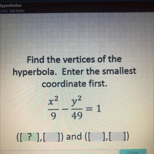 Find the vertices of the hyperbola. Enter the smallest coordinate first.
