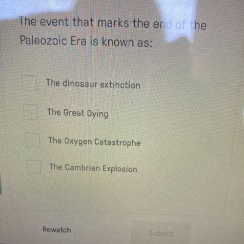 The event that marks the end of the

Paleozoic Era is known as:
1. The dinosaur extinction
2. The
