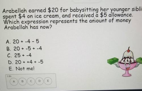 Arabellah earned $20 for babysitting her younger sibling, spent $4 on ice cream, and received a $5