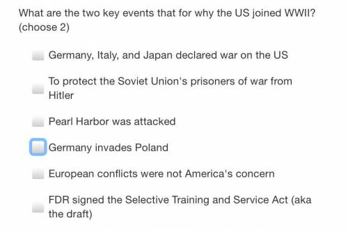 Please

help. What are the two key events for why the us joined World War Two? In the picture it