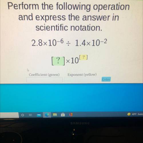 Perform the following operation
and express the answer in
scientific notation