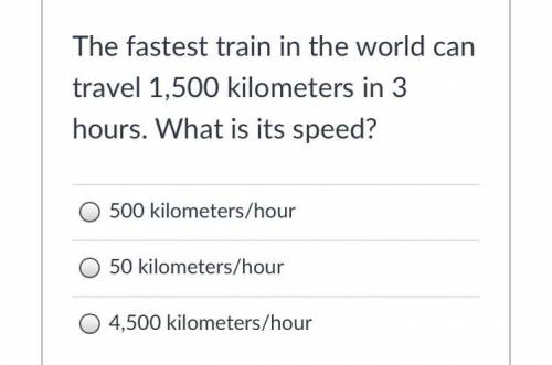 The fastest train in the world can travel 1,500 kilometers in 3 hours. What is its speed?