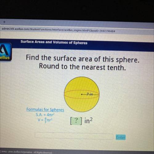 Find the surface area of this sphere.

Round to the nearest tenth.
7in
Formulas for Spheres
S.A. =