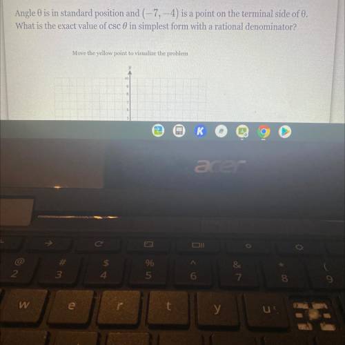 Angle 0 is in standard position and (-7, -4) is a point on the terminal side of 0.

What is the ex