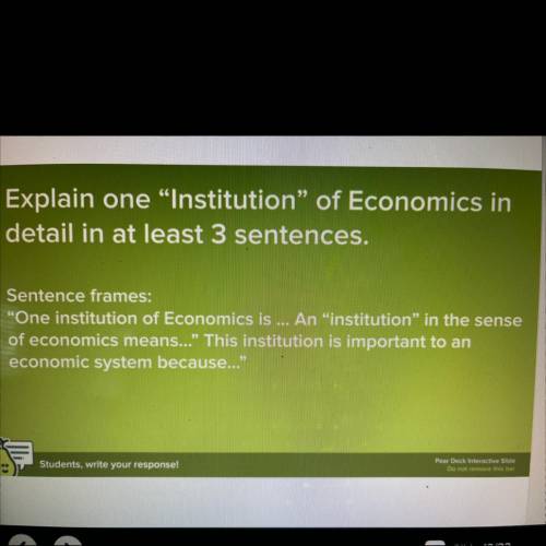 Explain one  institution  of economics in detail in at least 3 sentences
