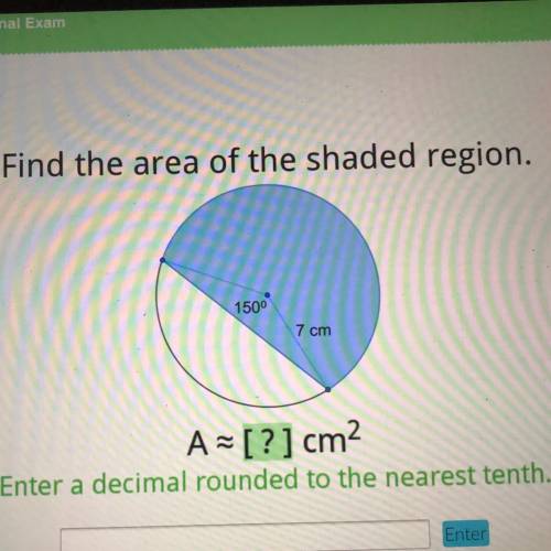 Find the area of the shaded region.

150
7 cm
A = [?] cm2
Enter a decimal rounded to the nearest t