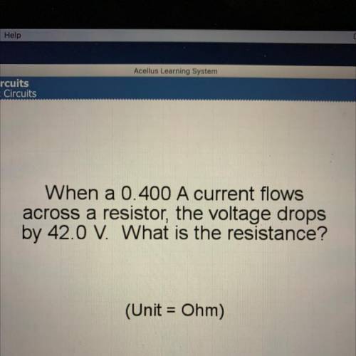 When a 0.400 A current flows

across a resistor, the voltage drops
by 42.0 V. What is the resistan