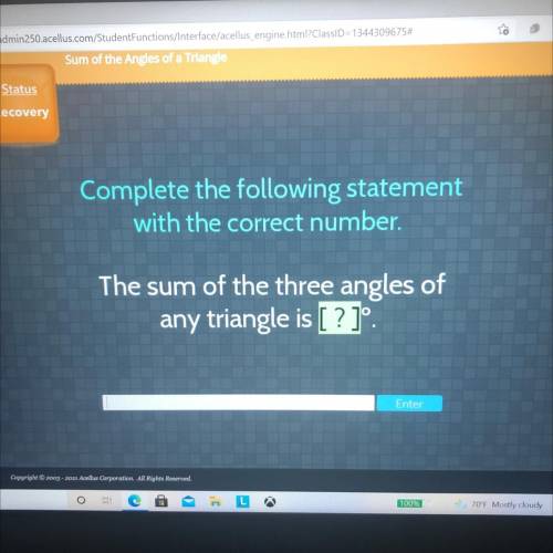 Complete the following statement

with the correct number.
The sum of the three angles of
any tria