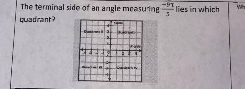 The terminal side of an angle measuring  lies in which quadrant?

The most detailed and helpful re