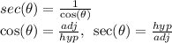 sec(\theta) =  \frac{1}{ \cos(\theta) }  \\  \cos(\theta) =  \frac{adj}{hyp}, \: \:  \sec(\theta) =  \frac{hyp}{adj}