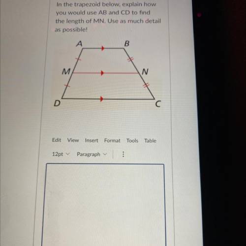 In the trapezoid below, explain how

you would use AB and CD to find
the length of MN. Use as much
