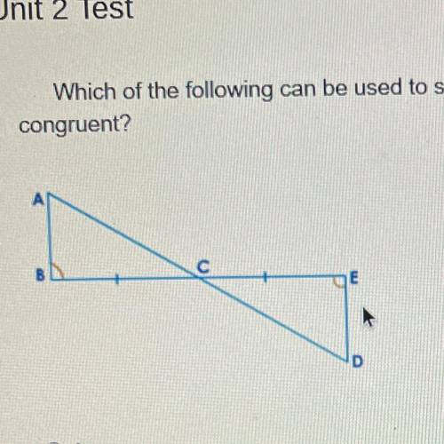Which of the following can be used to show that these two triangles are
congruent?