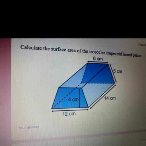 Calculate the surface area of the isosceles trapezoid based
6 cm
5 cm
4 cm
14 cm