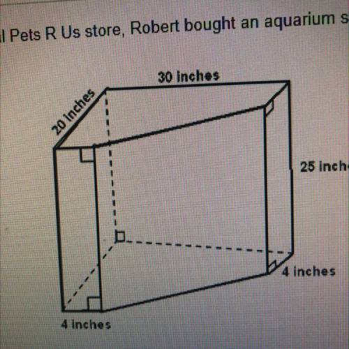 At the local Pets R Us store, Robert bought an aquarium shaped like a truncated prism. A truncated