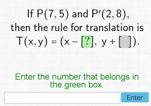 If P(7,5) and P'(2,8), then the rule for translation is T(x,y) = (x-,y+).