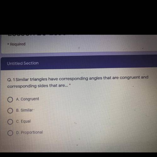Q. 1 Similar triangles have corresponding angles that are congruent and

corresponding sides that
