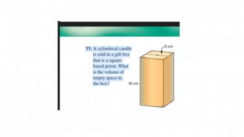 A cylindrical candle

is sold in a gift box
that is a square-
based prism. What
is the volume of
e