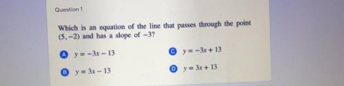 Which is an equation of the line that passes through the point
(5,-2) and has a slope of -3?