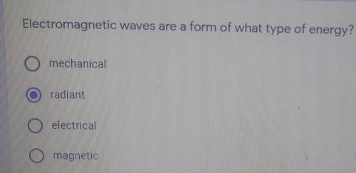 Electromagnetic waves are a form of what type of energy?

Let me know if its correct or incorrect.
