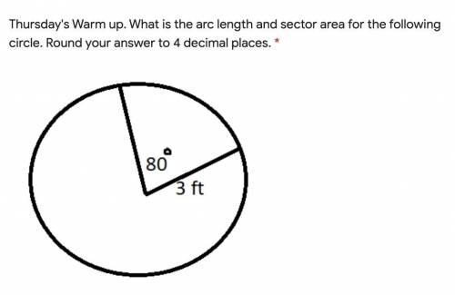 What is the arc length and sector area for the following circle. Round your answer to 4 decimal pla