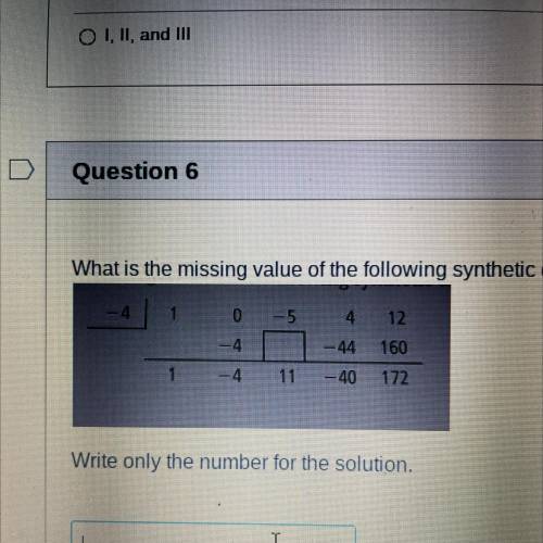 Question 6
What is the missing value of the following synthetic division?