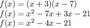 f(x) = (x + 3)(x - 7) \\ f(x) =  {x}^{2}  - 7x + 3x - 21 \\ f(x) =  {x}^{2}  - 4x - 21