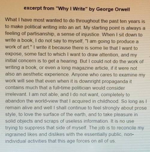 In this excerpt, Orwell asserts that while writing is fundamentally a political act, it should also