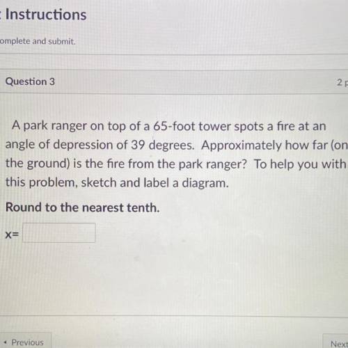 Question 3

2 pts
A park ranger on top of a 65-foot tower spots a fire at an
angle of depression o