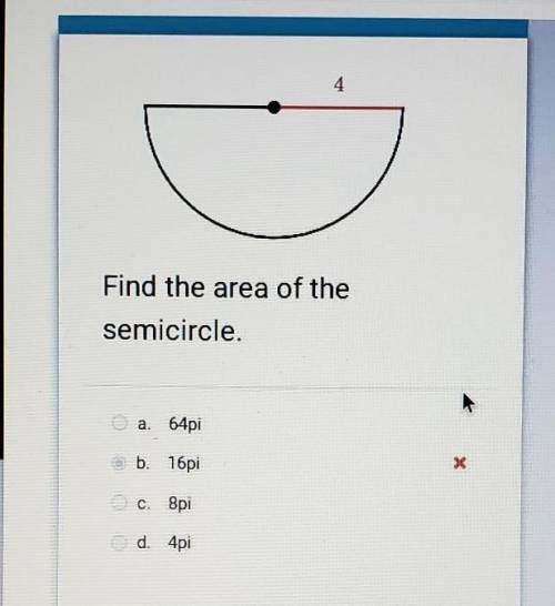 Find the area of the semicircle. 64pi b. 16pi o 8pi d. 4pi​