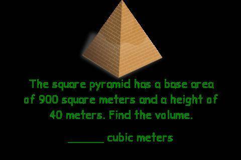 A square pyramid has an area of 900 square meters and a height of 40 meters. please help me find th